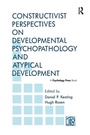 Cover: Constructivist Perspectives on Developmental Psychopathology and Atypical Development - Psychology Press Ltd