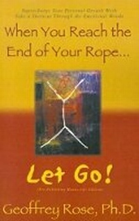 Enlarge image Cover: When You Reach the End of Your Rope, Let Go! - Xlibris Corporation
