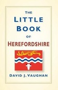 Cover: The Little Book of Herefordshire - The History Press Ltd