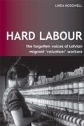 Cover: Hard Labour: The Forgotten Voices of Latvian Migrant 'Volunteer' Workers - Routledge