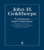 Cover: John Goldthorpe: Consensus And Controversy - Routledge