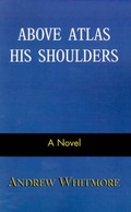 Cover: Above Atlas His Shoulders - Xlibris Corporation
