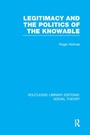 Cover: Legitimacy and the Politics of the Knowable (RLE Social Theory) - Routledge