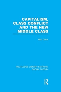 Enlarge image Cover: Capitalism, Class Conflict and the New Middle Class - Routledge
