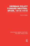 Cover: German Policy Toward Neutral Spain, 1914-1918 (RLE The First World War) - Routledge