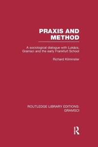 Enlarge image Cover: Praxis and Method (RLE: Gramsci) - Routledge