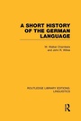 Cover: A Short History of the German Language (RLE Linguistics E: Indo-European Linguistics) - Routledge
