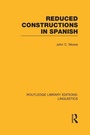 Cover: Reduced Constructions in Spanish (RLE Linguistics E: Indo-European Linguistics) - Routledge