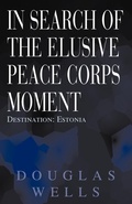Cover: In Search of the Elusive Peace Corps Moment - Xlibris
