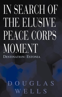 Enlarge image Cover: In Search of the Elusive Peace Corps Moment - Xlibris