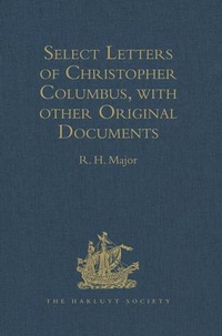 Enlarge image Cover: Select Letters of Christopher Columbus, with other Original Documents, relating to his Four Voyages to the New World - Ashgate Publishing Limited