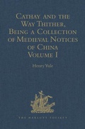 Cover: Cathay and the Way Thither, Being a Collection of Medieval Notices of China - Ashgate Publishing Limited