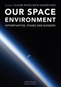 Cover: Our Space Environment, Opportunities, Stakes and Dangers - Presses Polytechniques et Universitaires Romandes