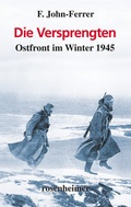 Cover: Die Versprengten - Ostfront im Winter 1945 - Rosenheimer Verlagshaus