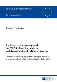 Abbildung von: Die Lebensversicherung nach der VVG-Reform im Lichte der wettbewerblichen EU-Liberalisierung - Peter Lang Verlag