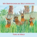 Cover: Mit Babyzeichen die Welt entdecken: Tiere im Wald - Zwergensprache