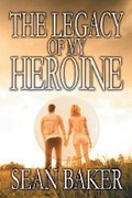 Cover: The Legacy of My Heroine - BLACK ROSE WRITING