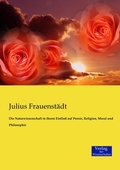 Cover: Die Naturwissenschaft in ihrem Einfluss auf Poesie, Religion, Moral und Philosophie - Vero Verlag