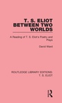 Cover: T. S. Eliot Between Two Worlds - Routledge