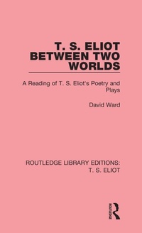 Enlarge image Cover: T. S. Eliot Between Two Worlds - Routledge