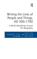 Cover: Writing the Lives of People and Things, AD 500-1700 - Routledge