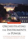 Cover: Orchestrating the Instruments of Power - Potomac Books Inc