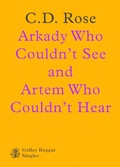 Cover: Arkady Who Couldn't See And Artem Who Couldn't Hear - Galley Beggar Press