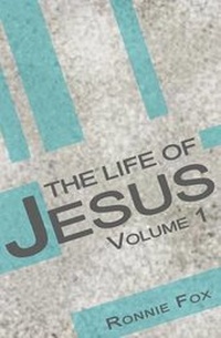 Enlarge image Cover: The Life of Jesus - Volume 1 - Fox Ministries, Incorporated