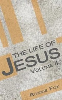 Enlarge image Cover: The Life of Jesus - Volume 4 - Fox Ministries, Incorporated