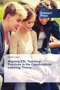 Cover: Aligning ESL Teaching Practices to the Constructivist Learning Theory - Scholars' Press