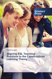 Enlarge image Cover: Aligning ESL Teaching Practices to the Constructivist Learning Theory - Scholars' Press