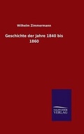 Cover: Geschichte der Jahre 1840 bis 1860 - Salzwasser-Verlag GmbH