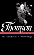 Cover: Virgil Thomson: The State of Music & Other Writings (LOA #277) - Library of America