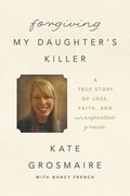 Cover: Forgiving My Daughter's Killer - Thomas Nelson Publishers