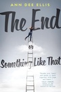Cover: The End or Something Like That - Dial Books