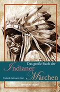 Cover: Das gro&szlig;e Buch der Indianer-M&auml;rchen - K&ouml;nigsfurt-Urania Verlag