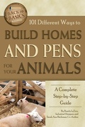 Cover: 101 Different Ways to Build Homes and Pens for Your Animals - Atlantic Publishing Group Inc.