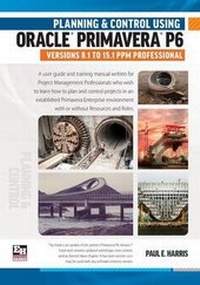 Abbildung von: Planning and Control Using Oracle Primavera P6 Versions 8.1 to 15.1 Ppm Professional - Eastwood Harris Pty Ltd