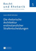 Cover: Die rhetorische Architektur erstinstanzlicher Strafentscheidungen - Peter Lang Verlag