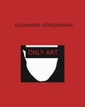 Cover: Alexandra K&ouml;nigsmann - Only Art - Hirmer