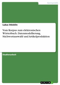 Abbildung von: Vom Korpus zum elektronischen Wörterbuch. Datenmodellierung, Stichwortauswahl und Artikelproduktion - GRIN Verlag