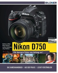 Abbildung von: Nikon D750 - Für bessere Fotos von Anfang an! - BILDNER Verlag