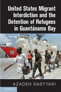 Cover: United States Migrant Interdiction and the Detention of Refugees in Guantanamo Bay - Cambridge University Press