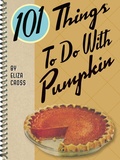 Cover: 101 Things To Do With Pumpkin - Gibbs Smith