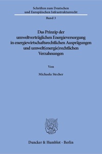 Bild: Das Prinzip der umweltverträglichen Energieversorgung in energiewirtschaftsrechtlichen Ausprägungen und umwelt(energie)rechtlichen Verzahnungen. - Duncker & Humblot