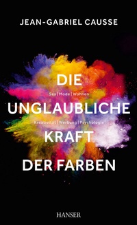 Abbildung von: Die unglaubliche Kraft der Farben - Hanser