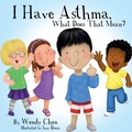 Cover: I Have Asthma, What Does That Mean? - Wendy Chen Books