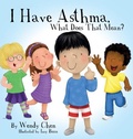 Cover: I Have Asthma, What Does That Mean? - Wendy Chen Books