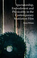 Cover: Spectatorship, Embodiment and Physicality in the Contemporary Mutilation Film - Palgrave Macmillan