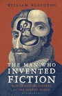 Cover: The Man Who Invented Fiction - Bloomsbury Publishing PLC